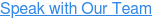 Speak with Our Team